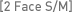 [2 Face S/M]